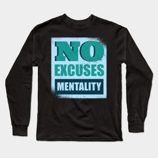 No Excuses Mentality Long Sleeve T-Shirt